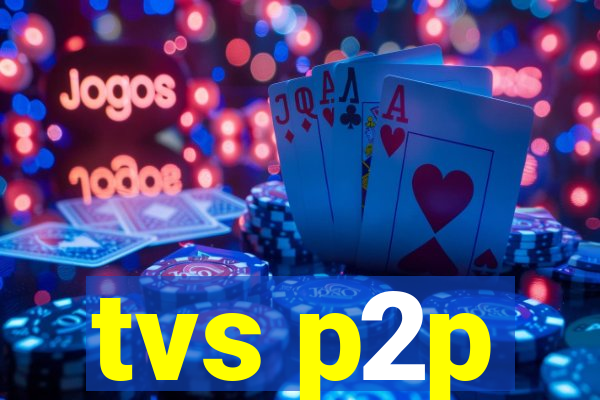 tvs p2p